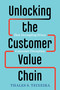 Unlocking the Customer Value Chain (How Decoupling Drives Consumer Disruption) by Thales S. Teixeira, Greg Piechota, 9781524763084