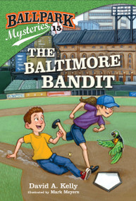 Ballpark Mysteries #15: The Baltimore Bandit by David A. Kelly, Mark Meyers, 9781524767549