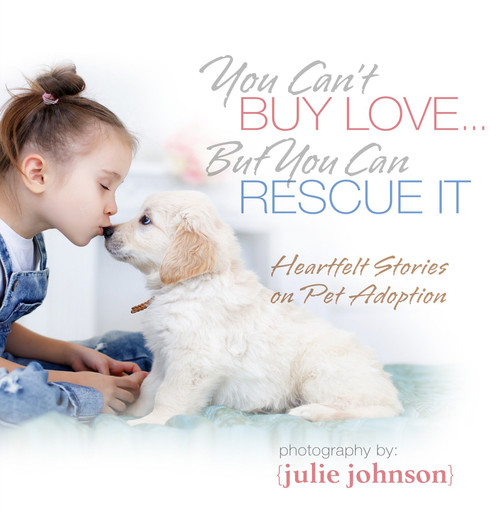 You Can't Buy Love ... But You Can Rescue It (Heartfelt Stories on Pet Adoption) by KPT Publishing, 9781944833343