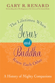 The Lifetimes When Jesus and Buddha Knew Each Other (A History of Mighty Companions) - 9781401950439 by Gary R. Renard, 9781401950439