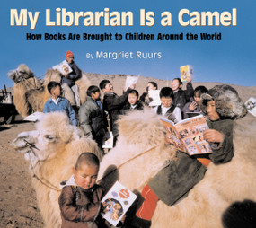 My Librarian is a Camel (How Books Are Brought to Children Around the World) by Margriet Ruurs, 9781590780930