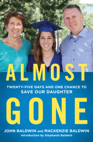 Almost Gone (Twenty-Five Days and One Chance to Save Our Daughter) - 9781501179051 by John Baldwin, Mackenzie Baldwin, Stephanie Baldwin