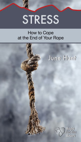 Stress (How to Cope at the End of Your Rope) by June Hunt, 9781596368996