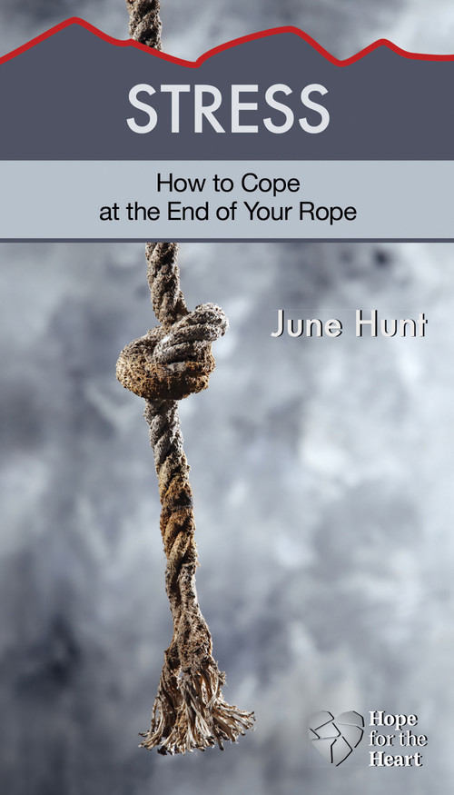 Stress (How to Cope at the End of Your Rope) by June Hunt, 9781596368996