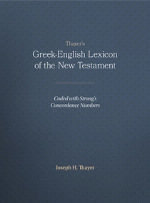 Thayer's Greek-English Lexicon of the New Testament (Coded with Strong's Concordance Numbers) by Joseph Thayer, 9781565632097