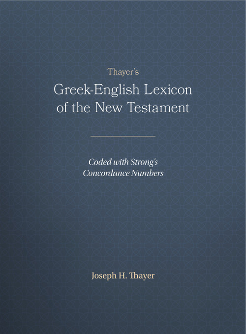 Thayer's Greek-English Lexicon of the New Testament (Coded with Strong's Concordance Numbers) by Joseph Thayer, 9781565632097