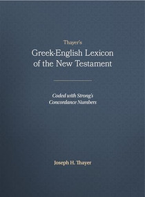 Thayer's Greek-English Lexicon of the New Testament (Coded with Strong's Concordance Numbers) (Bilingual Edition) by Joseph Thayer, 9781565632097