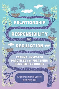 Relationship, Responsibility, and Regulation (Trauma-Invested Practices for Fostering Resilient Learners) by Kristin Van Marter Souers, Pete Hall, 9781416626855