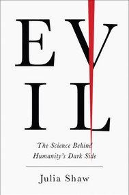 Evil (The Science Behind Humanity's Dark Side) by Julia Shaw, 9781419729492