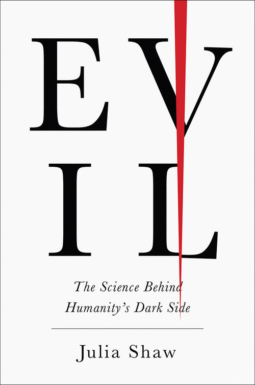 Evil (The Science Behind Humanity's Dark Side) by Julia Shaw, 9781419729492