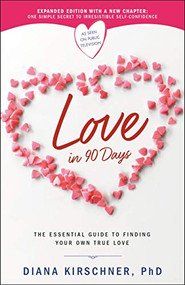 Love in 90 Days (The Essential Guide to Finding Your Own True Love) by Diana Kirschner, 9781546084891