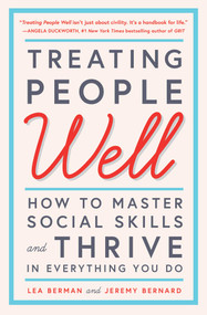 Treating People Well (How to Master Social Skills and Thrive in Everything You Do) by Lea Berman, Jeremy Bernard, Laura Bush, 9781501157998