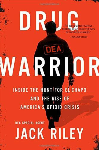 Drug Warrior (Inside the Hunt for El Chapo and the Rise of America's Opioid Crisis) by Jack Riley, Mitch Weiss, 9781602865839