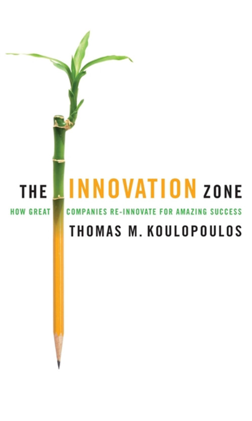 The Innovation Zone (How Great Companies Re-Innovate for Amazing Success) by Thomas M. Koulopoulos, 9781857885798
