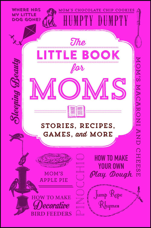The Little Book for Moms (Stories, Recipes, Games, and More) by Adams Media, 9781507210024