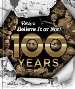 Ripley's Believe It Or Not!  100 Years by Ripley's Believe It Or Not!, 9781609912406