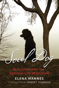 Soul Dog (A Journey into the Spiritual Life of Animals) by Elena Mannes, Robert Thurman, 9781591433262