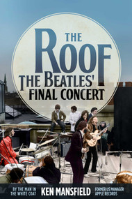 The Roof (The Beatles' Final Concert) by Ken Mansfield, 9781682617571