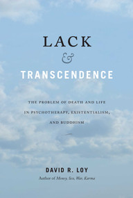 Lack & Transcendence (The Problem of Death and Life in Psychotherapy, Existentialism, and Buddhism) by David R. Loy, 9781614295235