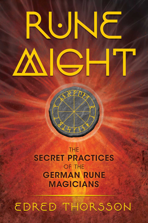 Rune Might (The Secret Practices of the German Rune Magicians) by Edred Thorsson, 9781620557259