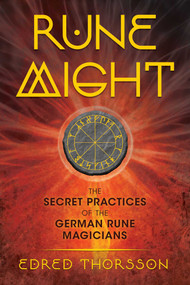 Rune Might (The Secret Practices of the German Rune Magicians) by Edred Thorsson, 9781620557259