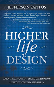 Higher Life Design (Arriving at Your Intended Destination Healthy, Wealthy, and Happy) - 9781630471330 by Jefferson Santos, 9781630471330