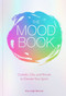 The Mood Book (Crystals, Oils, and Rituals to Elevate Your Spirit) by Amy Leigh Mercree, 9781454933182