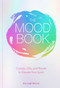 The Mood Book (Crystals, Oils, and Rituals to Elevate Your Spirit) by Amy Leigh Mercree, 9781454933182