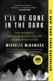 I'll Be Gone in the Dark (One Woman's Obsessive Search for the Golden State Killer) - 9780062319791 by Michelle McNamara, Gillian Flynn, Patton Oswalt, 9780062319791