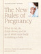 The New Rules of Pregnancy (What to Eat, Do, Think About, and Let Go Of While Your Body Is Making a Baby) by Adrienne L. Simone, Jaqueline Worth, Danielle Claro, 9781579658571