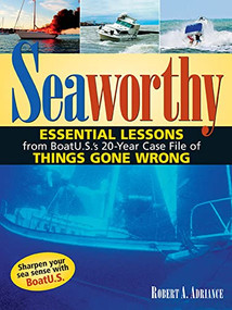 Seaworthy (Essential Lessons from BoatU.S.'s 20-Year Case File of Things Gone Wrong) by Robert A. Adriance, 9780071453271