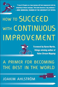 How to Succeed with Continuous Improvement: A Primer for Becoming the Best in the World by Joakim Ahlstrom, 9780071835237
