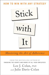 Stick with It: Mastering the Art of Adherence by Lee J. Colan, Julie Davis-Colan, 9780071802536
