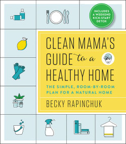 Clean Mama's Guide to a Healthy Home (The Simple, Room-by-Room Plan for a Natural Home) by Becky Rapinchuk, 9780062856319