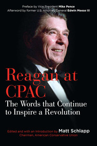 Reagan at CPAC (The Words that Continue to Inspire a Revolution) by Ronald Reagan, Matt Schlapp, Mike Pence, Edwin Meese III, 9781621579540