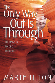 The Only Way Out Is Through (Courage in times of trouble) by Marte Tilton, 9780884197270
