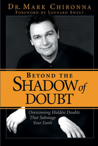 Beyond The Shadow Of Doubt (Overcoming Hidden Doubts that Sabotage Your Faith) by Mark Chironna, 9780884197317