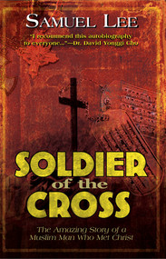 Soldier Of The Cross (The Amazing Story of a Muslim Man Who Met Christ) by Samuel Lee, 9780884197621