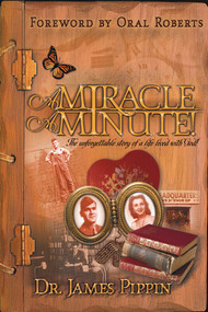 Miracle A Minute (The Unforgettable Story of a Life Lived With God) by James Pippin, 9780884197829