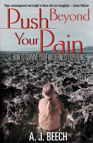 Push Beyond Your Pain (How to Survive Your Wilderness Experience) by Alton J. Beech, 9780884197867