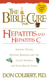 Bible Cure for Hepatitis C (Ancient Truths, Natural Remedies and the Latest Findings for Your Health Today) by Don Colbert, 9780884198291
