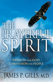 The Prayerful Spirit (Passion for God, Compassion for People) by James P. Gills, 9781591852155