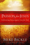 Passion for Jesus (Cultivating Extravagant Love for God) by Mike Bickle, 9781599790602