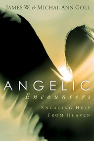 Angelic Encounters (Engaging Help from Heaven) by James W Goll, 9781599790657