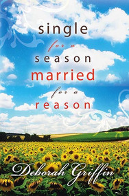 Single For A Season, Married For A Reason by Deborah Griffin, 9781599790923