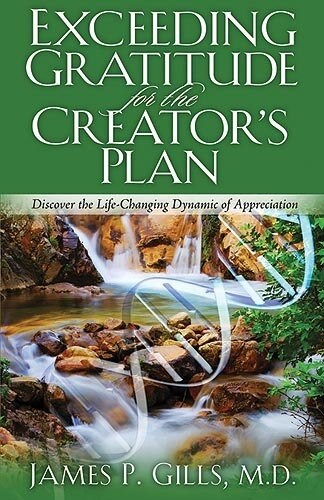 Exceeding Gratitude For The Creator's Plan (Discover the Life-Changing Dynamic of Appreciation) by James P. Gills, 9781599791555