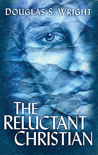 The Reluctant Christian by Douglas S Wright, 9781599791609