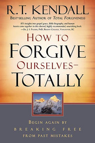 How To Forgive Ourselves Totally (Begin Again by Breaking Free from Past Mistakes) by R.T. Kendall, 9781599791739