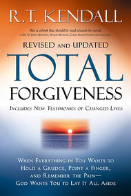 Total Forgiveness (When Everything in You Wants to Hold a Grudge,  Point a Finger, and Remember the Pain - God Wants You to Lay it All Aside) by R.T. Kendall, 9781599791760
