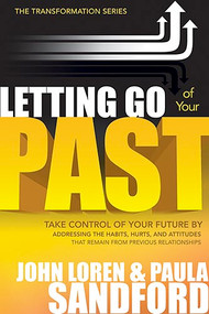 Letting Go Of Your Past (Take Control of Your Future by Addressing the Habits, Hurts, and Attitudes that Remain from Previous Relationships) by John Loren Sandford, 9781599792187